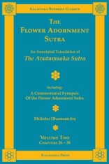 The Flower Adornment Sutra - Volume Two: An Annotated Translation of the Avata&amp;#7747;saka Sutra with A Commentarial Synopsis of the Flower Adornment S