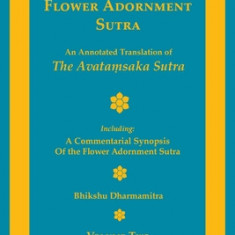 The Flower Adornment Sutra - Volume Two: An Annotated Translation of the Avata&#7747;saka Sutra with A Commentarial Synopsis of the Flower Adornment S