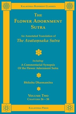 The Flower Adornment Sutra - Volume Two: An Annotated Translation of the Avata&amp;#7747;saka Sutra with A Commentarial Synopsis of the Flower Adornment S