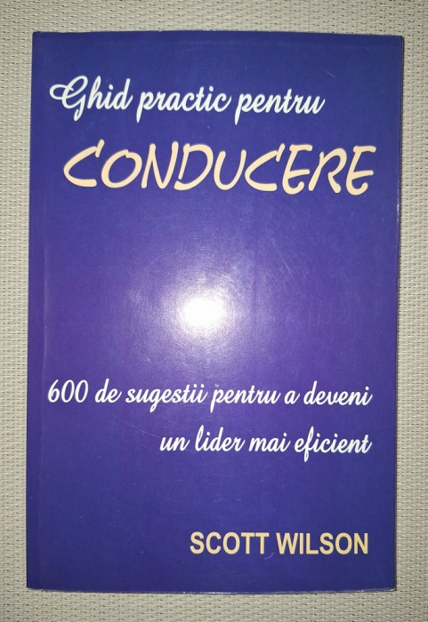 SCOTT WILSON - GHID PRACTIC PENTRU CONDUCERE