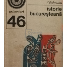 N. Vătămanu - Istorie bucureșteană (editia 1973)