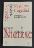 Nasterea tragediei - Friedrich Nietzsche (introducere de Richard Wagner)
