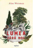 Lumea fara noi | Alan Weisman, ART