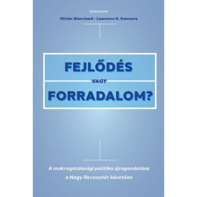 Fejlőd&amp;eacute;s vagy forradalom? - A makrogazdas&amp;aacute;gi politika &amp;uacute;jragondol&amp;aacute;sa a Nagy Recesszi&amp;oacute;t k&amp;ouml;vetően - Olivier Blanchard foto