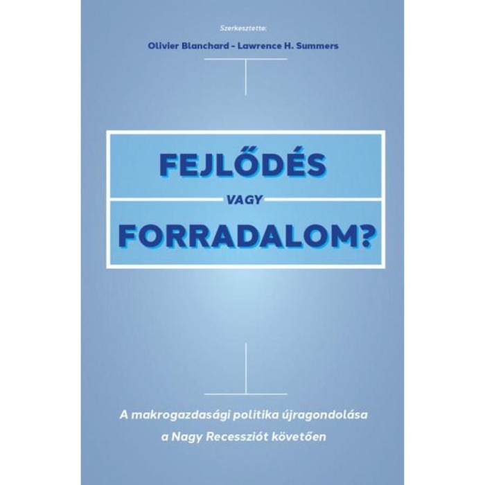 Fejlőd&eacute;s vagy forradalom? - A makrogazdas&aacute;gi politika &uacute;jragondol&aacute;sa a Nagy Recesszi&oacute;t k&ouml;vetően - Olivier Blanchard