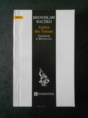 BRONISLAW BACZKO - IESIREA DIN TEROARE. TERMIDOR SI REVOLUTIA foto