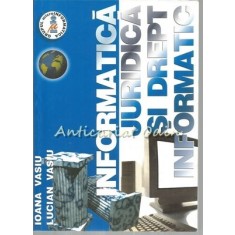 Informatica Juridica Si Drept Informatic - Ioana Vasiu - Tiraj: 500 Exemplare