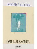 Roger Caillois - Omul și sacrul (editia 1997)