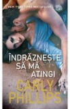 Indrazneste sa ma atingi - Carly Phillips, 2021