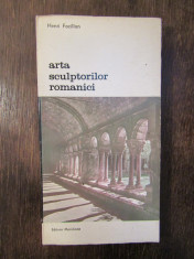 ARTA SCULPTORILOR ROMANICI - HENRI FOCILLON foto