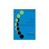 The Sleep Prescription: Seven Days to Unlocking Your Best Rest