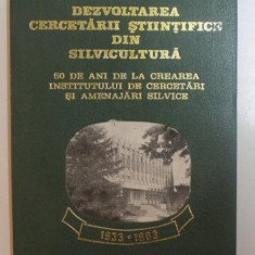 DEZVOLTAREA CERCETARII STIINTIFICE DIN SILVICULTURA . 50 DE ANI DE LA CREAREA INSTITUTULUI DE CERCETARI SI AMENAJARI SILVICE , SUB REDACTIA I CATRINA