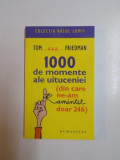 1000 DE MOMENTE ALE UITUCENIEI ( DIN CARE NE - AM AMINTIT DOAR 246 ) de TOM FRIEDMAN , 2009, Humanitas