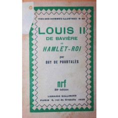 LOUIS II DE BAVIERE OU HAMLET - ROI - GUY DE POURTALES