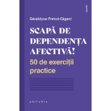 Scapa de dependenta afectiva! - Geraldyne Prevot-Gigant