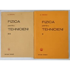 FIZICA PENTRU TEHNICIENI de G. ENESCU , VOLUMELE I - II , 1983 -1985