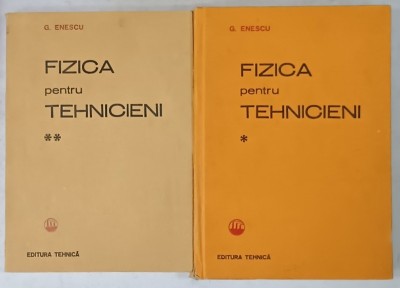 FIZICA PENTRU TEHNICIENI de G. ENESCU , VOLUMELE I - II , 1983 -1985 foto