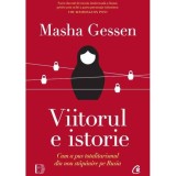 Viitorul e istorie. Cum a pus totalitarismul din nou stapanire pe Rusia, Masha Gessen