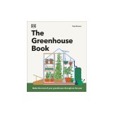 The Greenhouse Book: Make the Most of Your Greenhouse Throughout the Year