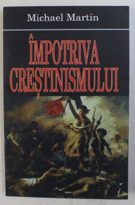 IMPOTRIVA CRESTINISMULUI de MICHAEL MARTIN , 2007 foto