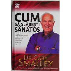 Cum sa slabesti sanatos &ndash; Gary Smalley