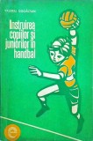 Instruirea Copiilor si Juniorilor in Handbal - Valeriu Gogaltan, 1974, 100 pagini, Romana, Sport-Turism, Buna, Brosata, 13 x 20 cm