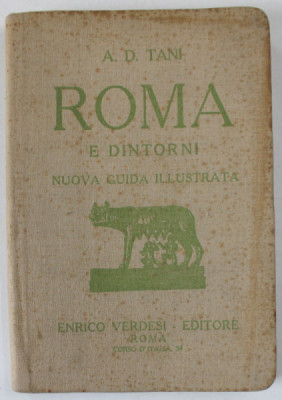 ROMA E DINTORNI , NUOVA GUIDA ILLUSTRATA di A.D. TANI , EDITIE IN LIMBA ITALIANA , 1922 , PREZINTA PETE SI URME DE UZURA foto