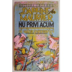 Nu privi acum si alte povestiri &ndash; Daphne du Maurier