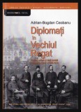 Diplomati in Vechiul Regat Familie, cariera si viata sociala in timpul lui Carol I (1878-1914) Adrian-Bogdan Ceobanu
