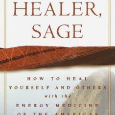 Shaman, Healer, Sage: How to Heal Yourself and Others with the Energy Medicine of the Americas