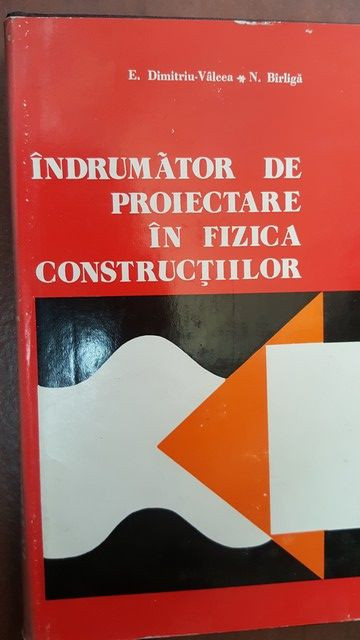 Indrumator de proiectare in fizica constructiilor- E. Dumitriu- Valcea, N.  Birliga | Okazii.ro