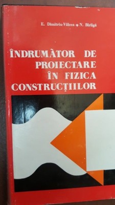 Indrumator de proiectare in fizica constructiilor- E. Dumitriu- Valcea, N. Birliga foto