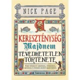 A kereszt&eacute;nys&eacute;g majdnem t&eacute;vedhetetlen t&ouml;rt&eacute;nete - d&iacute;szkiad&aacute;s - Avagy k&eacute;tezer &eacute;v szentekkel, v&eacute;tkezőkkel, idi&oacute;t&aacute;kkal &eacute;s Istentől ihletett bajkeverőkkel