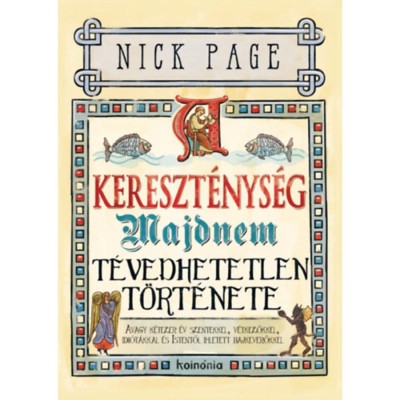 A kereszt&amp;eacute;nys&amp;eacute;g majdnem t&amp;eacute;vedhetetlen t&amp;ouml;rt&amp;eacute;nete - d&amp;iacute;szkiad&amp;aacute;s - Avagy k&amp;eacute;tezer &amp;eacute;v szentekkel, v&amp;eacute;tkezőkkel, idi&amp;oacute;t&amp;aacute;kkal &amp;eacute;s Istentől ihletett bajkeverőkkel foto