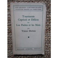 TOURMENTS. CAPRICES ET DELICES ou LES POETES ET LES MOTS - TRISTAN DEREME