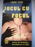 Jocul cu focul - Iana Teiu - Carte de farmece, descantece si vraji