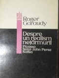 DESPRE UN REALISM NETARMURIT. PICASSO, SAINT-JOHN, PERSE, KAFKA-ROGER GARAUDY-258201