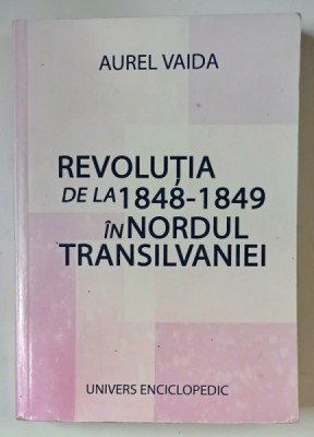 REVOLUTIA DE LA 1848-1849 IN NORDUL TRANSILVANIEI de AUREL VAIDA , 2004 foto