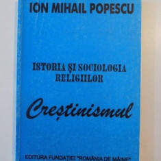 ISTORIA SI SOCIOLOGIA RELIGIILOR CRESTINISMUL de ION MIHAIL POPESCU 1996