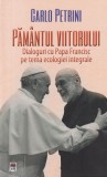 Carlo Petrini - Pamantul viitorului. Dialoguri cu Papa Francisc pe tema