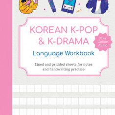 Korean K-Pop and K-Drama Language Workbook: An Introduction to the Hangul Alphabet, K-Pop and K-Drama Vocabulary with Lined and Gridded Practice Pages