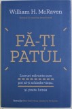 FA - TI PATUL - LUCRURI MARUNTE CARE POT SA - TI SCHIMBE VIATA ...SI , POATE , LUMEA de WILLIAM H . McRAVEN , 2018