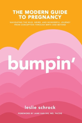 Bumpin&amp;#039;: The Modern Guide to Pregnancy: Navigating the Wild, Weird, and Wonderful Journey from Conception Through Birth and Bey foto