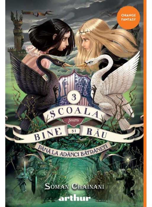 Scoala Pentru Bine Si Rau 3. Pana La Adanci Batraneti, Soman Chainani - Editura Art