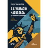 A civiliz&aacute;ci&oacute; hazugs&aacute;ga - Egy hanyatl&oacute; vil&aacute;g anat&oacute;mi&aacute;ja - George Tsakraklides