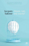 Mami, tati, ma auziti? | Jacques Salome, Curtea Veche Publishing