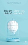 Mami, tati, ma auziti? | Jacques Salome