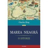 Marea Neagra. O istorie - Charles King, Polirom, 2015, Istorie Sociala, Antichitate, 9789734655243, Romana, Brosata