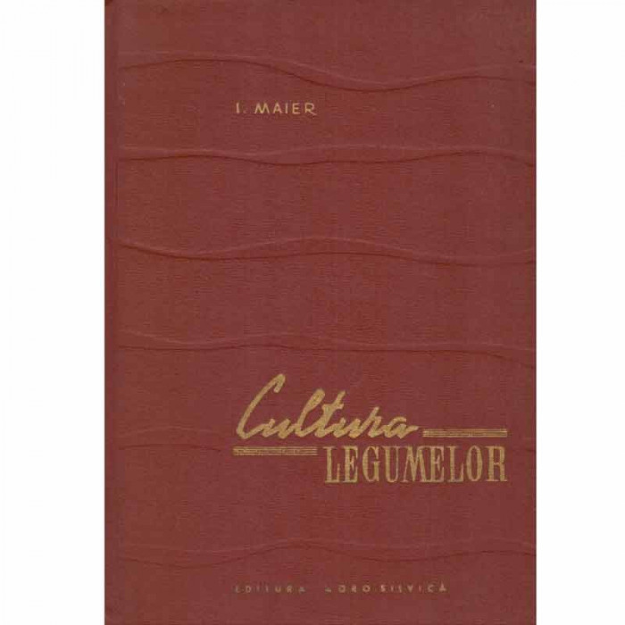 I. Maier - Cultura legumelor vol.II - 132869