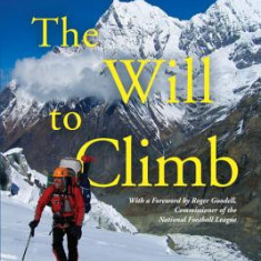 The Will to Climb: Obsession and Commitment and the Quest to Climb Annapurna--The World's Deadliest Peak